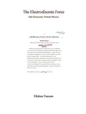 The Electrodiscrete Force (Sub-Elementary Particle Physics) de Eliahou Tousson