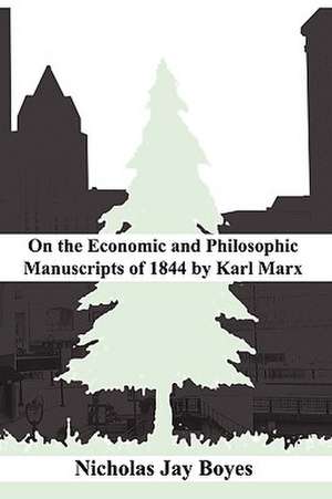 On the Economic and Philosophic Manuscripts of 1844 by Karl Marx de Nicholas Jay Boyes