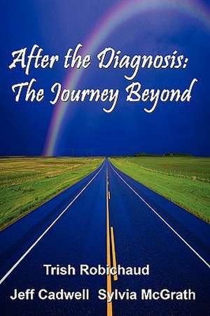 After the Diagnosis: The Journey Beyond de Trish Robichaud