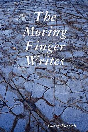 The Moving Finger Writes de Carey Parrish