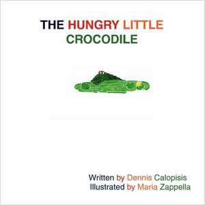 The Hungry Little Crocodile de Dennis Calopisis