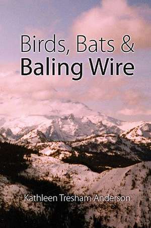 Birds, Bats & Baling Wire de Kathleen Tresham Anderson