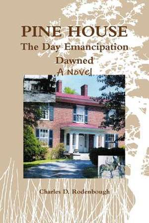 Pine House - The Day Emancipation Dawned de Charles Rodenbough