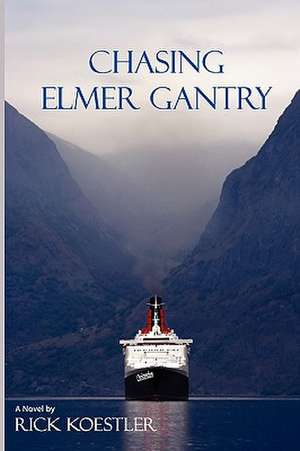 Chasing Elmer Gantry de Rick Koestler