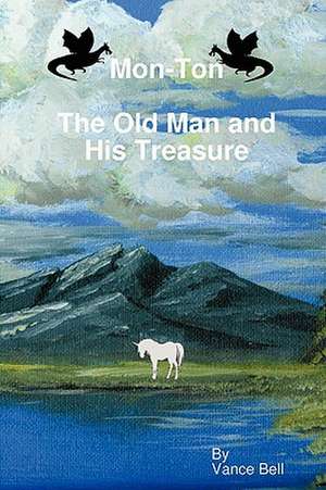 Mon-Ton: The Old Man and His Treasure de Vance Bell