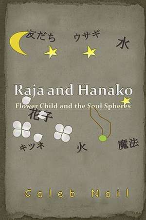 Raja and Hanako: Flower Child and the Soul Spheres de Caleb Nail