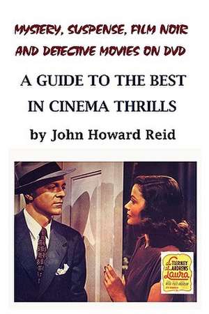 Mystery, Suspense, Film Noir and Detective Movies on DVD: A Guide to the Best in Cinema Thrills de John Howard Reid