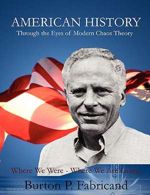 American History Through the Eyes of Modern Chaos Theory de Burton P. Fabricand