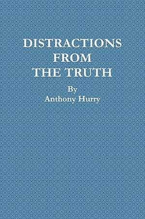 Distractions from the Truth de Anthony Hurry