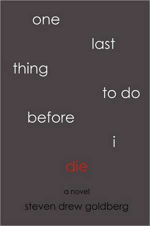 One Last Thing to Do Before I Die de Steven Drew Goldberg