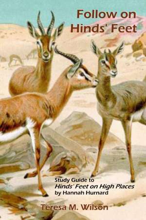 Follow on Hinds' Feet: Study Guide to Hinds' Feet on High Places de Teresa M. Wilson