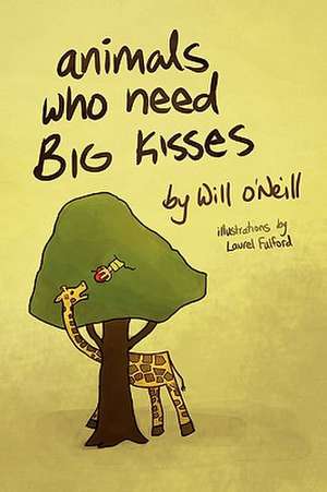 Animals Who Need Big Kisses de Will O'Neill