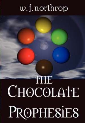 The Chocolate Prophesies de William F. Northrop