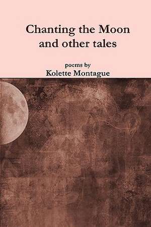 Chanting the Moon de Kolette Montague