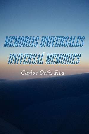 Memorias Universales/Universal Memories de Carlos Ortiz Rea