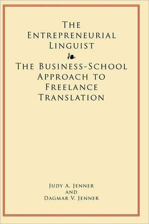 The Entrepreneurial Linguist: The Business-School Approach to Freelance Translation de Judy Jenner