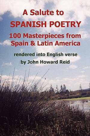 A Salute To Spanish Poetry: 100 Masterpieces from Spain & Latin America rendered into English verse de John Howard Reid