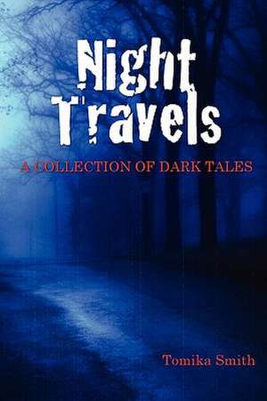 Night Travels: A Collection of Dark Tales de Tomika Smith