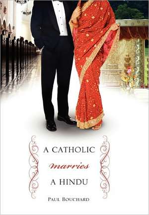 A Catholic Marries a Hindu: A Look at Cultural Differences Between Americans and Indians de Paul Bouchard