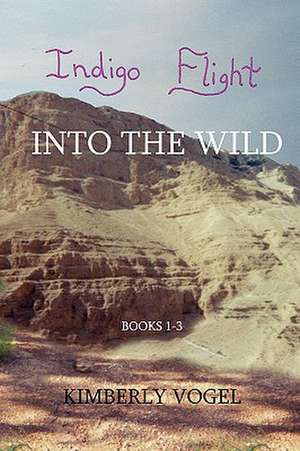 Indigo Flight: Into the Wild de Kimberly Vogel