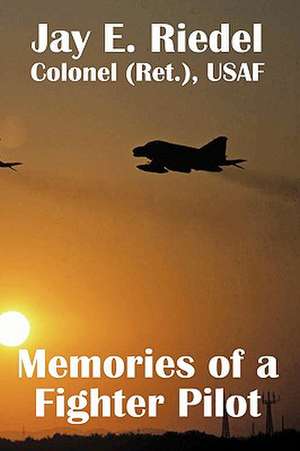 Memories of a Fighter Pilot de Jay E. Riedel