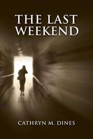 The Last Weekend de Cathryn M. Dines