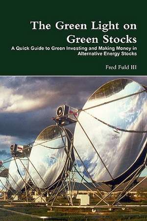 The Green Light on Green Stocks: A Quick Guide to Green Investing and Making Money in Alternative Energy Stocks de Fred Vultee