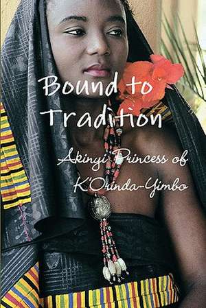 Bound to Tradition de Akinyi Princess of K'Orinda-Yimbo