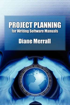 Project Planning for Writing Software Manuals de Diane Merrall