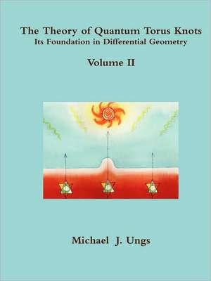 The Theory of Quantum Torus Knots: Volume II de Michael Ungs