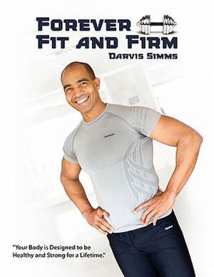 Forever Fit and Firm de Darvis Simms