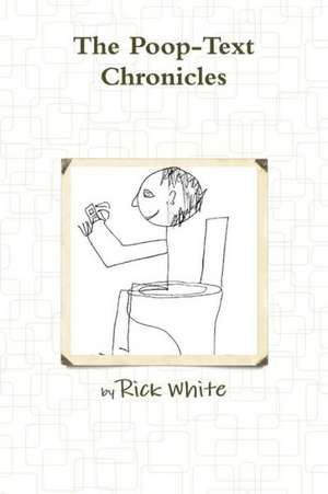 The Poop-Text Chronicles de Rick White