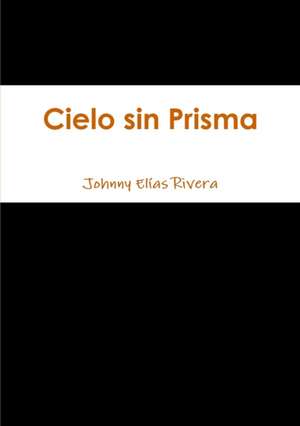 Cielo Sin Prisma de Johnny Elías Rivera