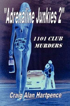 Adrenaline Junkies 2 1101 Club Murders de Craig Hartpence