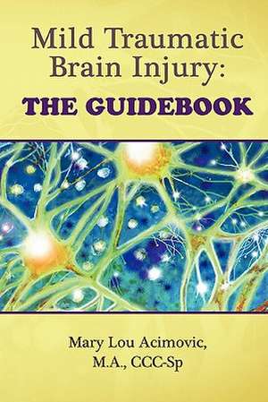 Mild Traumatic Brain Injury: The Guidebook de Mary Lou Acimovic