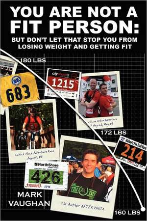 You Are Not a Fit Person: A Guide to Getting Fit and Staying Fit de Mark Vaughan