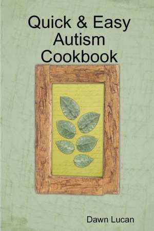 Quick & Easy Autism Cookbook de Dawn Lucan