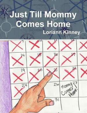 Just Till Mommy Comes Home de Loriann Kinney