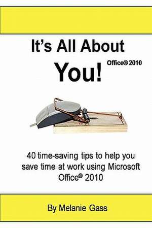 It's All about You! Office 2010 de Melanie Gass