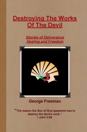 Destroying The Works Of The Devil de George Freeman