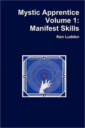 Mystic Apprentice Volume 1: Manifest Skills de Ken Ludden