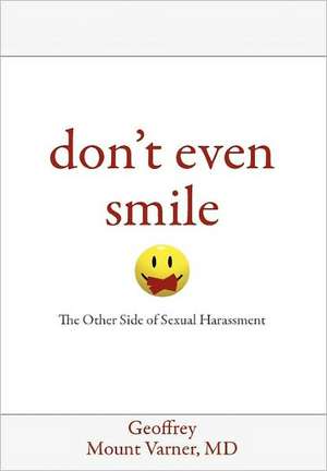 Don't Even Smile: The Other Side of Sexual Harassment de Geoffrey Mount Varner