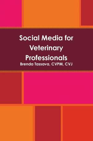 Social Media for Veterinary Professionals de Cvpm Cvj Brenda Tassava