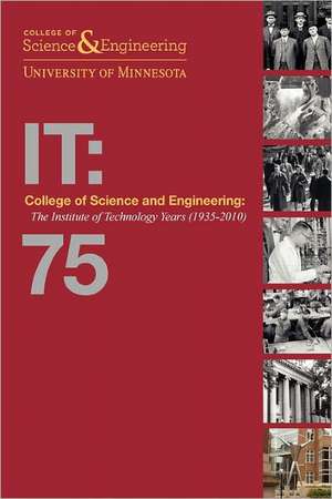 College of Science and Engineering: The Institute of Technology Years (1935-2010) [soft2] de Thomas J Misa