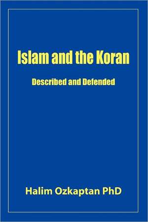 Islam and the Koran - Described and Defended de Halim Ozkaptan