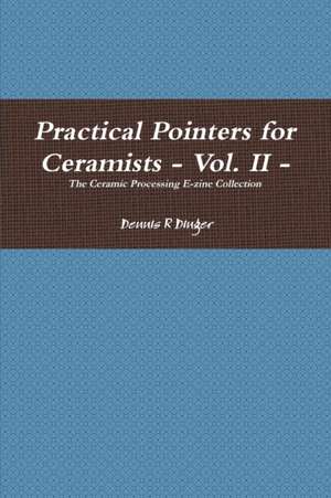 Practical Pointers for Ceramists - Vol. II de Dennis Dinger
