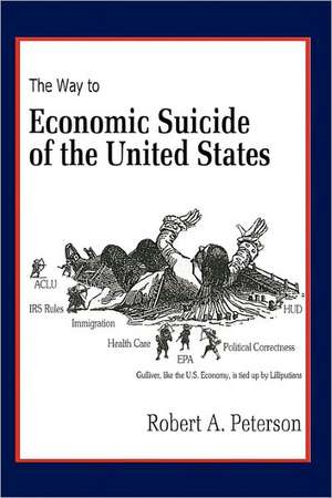 The Economic Suicide of the United States de Robert Peterson