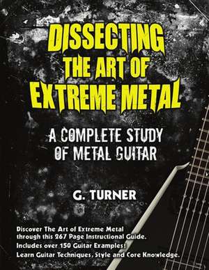 Dissecting the Art of Extreme Metal de Garry Turner