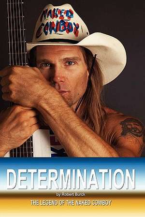 Determination - The Legend of the Naked Cowboy de Robert Burck