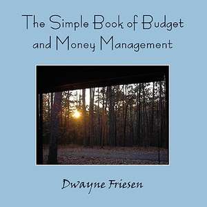 The Simple Book of Budget and Money Management de Dwayne Friesen